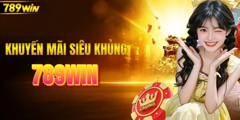 Các chương trình khuyến mãi 789WIN siêu khủng