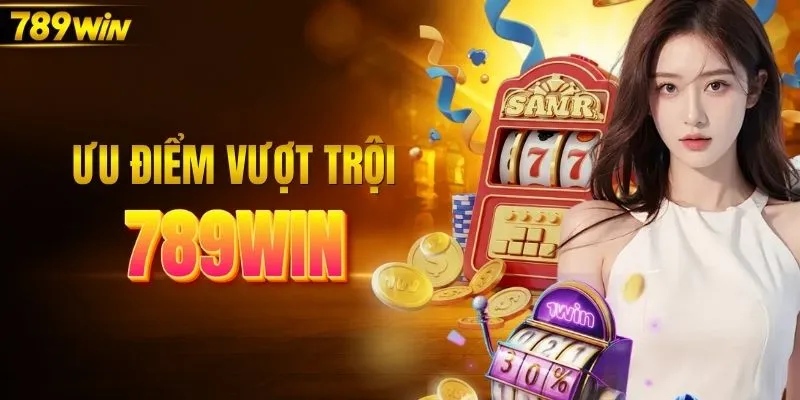Những ưu điểm vượt trội tạo nên uy tín 789WIN